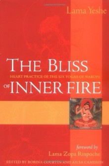 The Bliss of Inner Fire: Heart Practice of the Six Yogas of Naropa